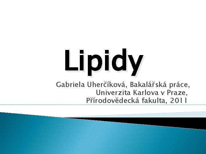 Lipidy Gabriela Uherčíková, Bakalářská práce, Univerzita Karlova v Praze, Přírodovědecká fakulta, 2011 