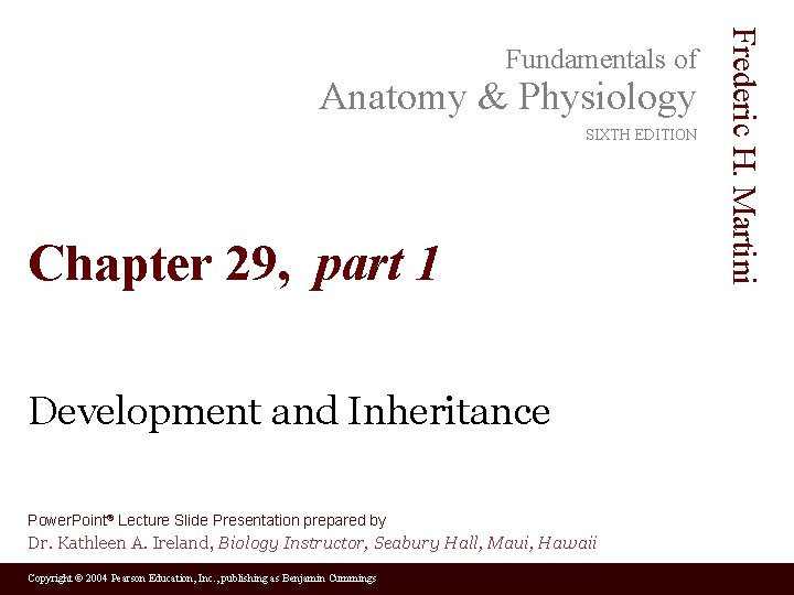 Anatomy & Physiology SIXTH EDITION Chapter 29, part 1 Development and Inheritance Power. Point® Anatomy & Physiology SIXTH EDITION Chapter 29, part 1 Development and Inheritance Power. Point®
