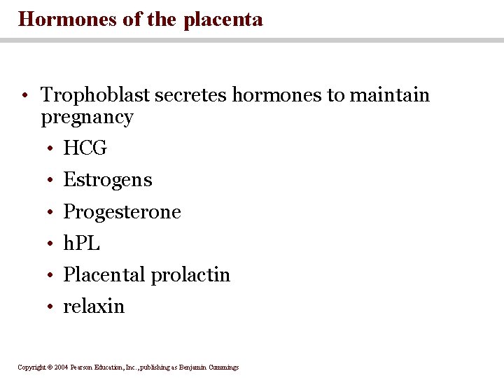 Hormones of the placenta • Trophoblast secretes hormones to maintain pregnancy • HCG • Hormones of the placenta • Trophoblast secretes hormones to maintain pregnancy • HCG •