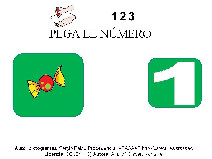 PEGA EL NÚMERO Autor pictogramas: Sergio Palao Procedencia: ARASAAC http: //catedu. es/arasaac/ Licencia: CC