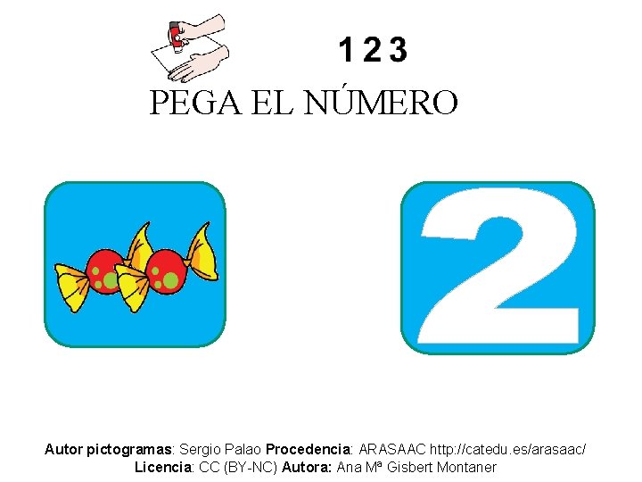 PEGA EL NÚMERO Autor pictogramas: Sergio Palao Procedencia: ARASAAC http: //catedu. es/arasaac/ Licencia: CC