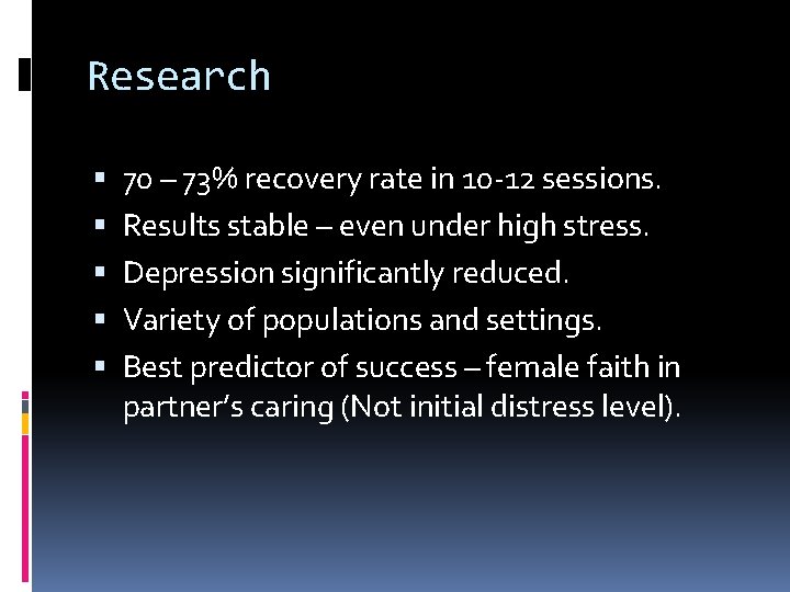 Research 70 – 73% recovery rate in 10 -12 sessions. Results stable – even