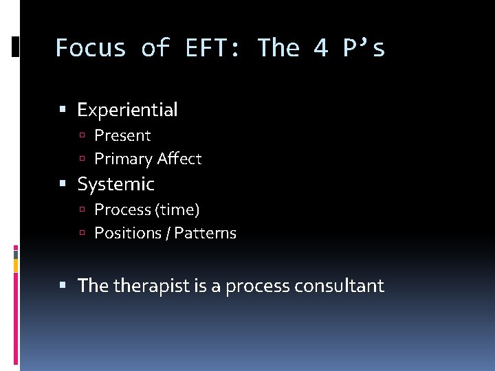 Focus of EFT: The 4 P’s Experiential Present Primary Affect Systemic Process (time) Positions