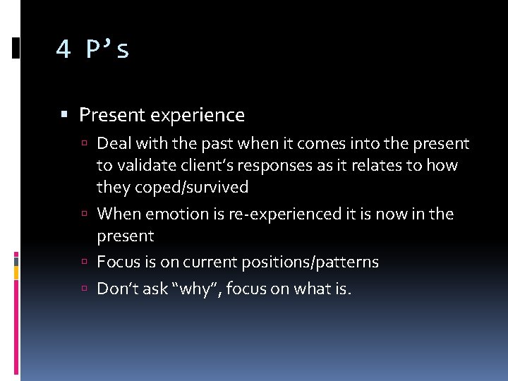 4 P’s Present experience Deal with the past when it comes into the present