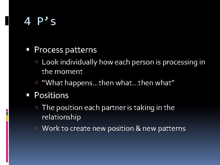 4 P’s Process patterns Look individually how each person is processing in the moment