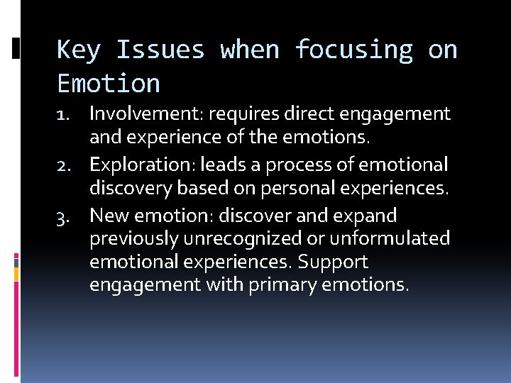 Key Issues when focusing on Emotion 1. Involvement: requires direct engagement and experience of