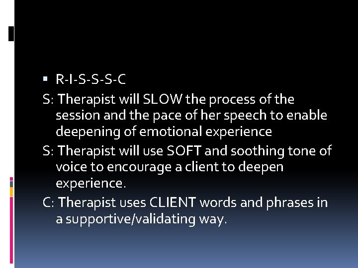  R-I-S-S-S-C S: Therapist will SLOW the process of the session and the pace