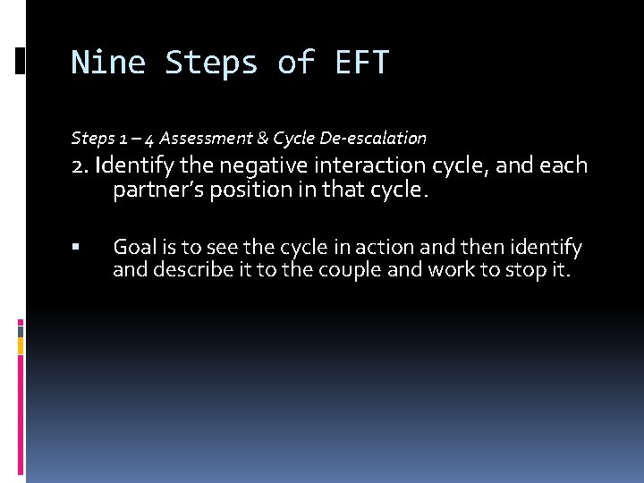 Nine Steps of EFT Steps 1 – 4 Assessment & Cycle De-escalation 2. Identify