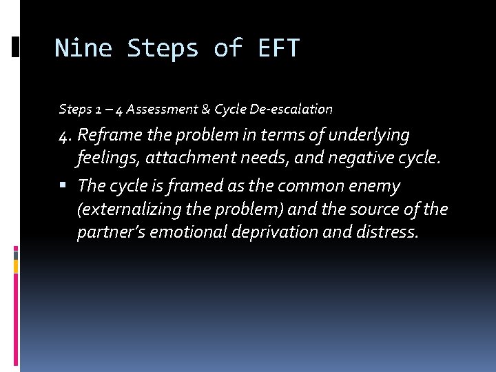 Nine Steps of EFT Steps 1 – 4 Assessment & Cycle De-escalation 4. Reframe