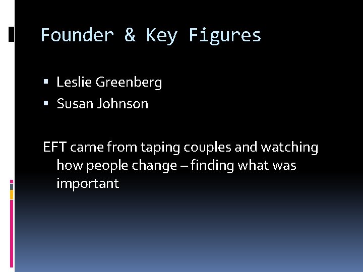 Founder & Key Figures Leslie Greenberg Susan Johnson EFT came from taping couples and