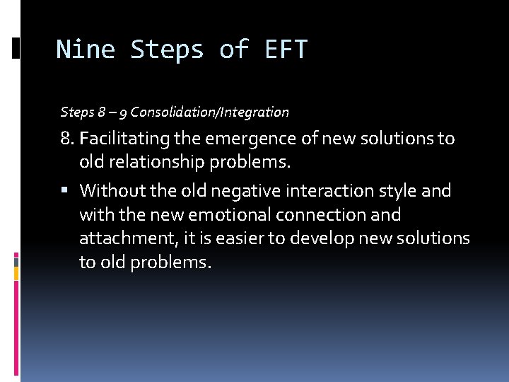 Nine Steps of EFT Steps 8 – 9 Consolidation/Integration 8. Facilitating the emergence of