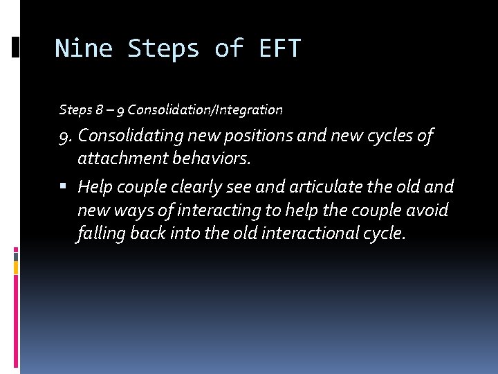 Nine Steps of EFT Steps 8 – 9 Consolidation/Integration 9. Consolidating new positions and
