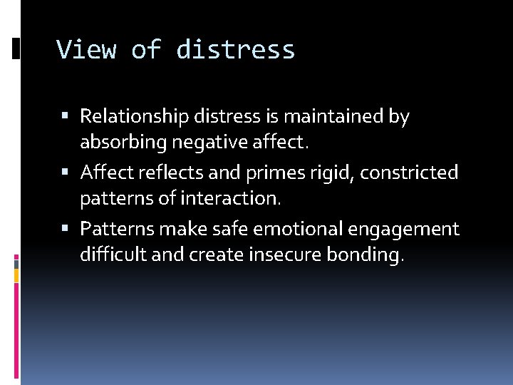 View of distress Relationship distress is maintained by absorbing negative affect. Affect reflects and