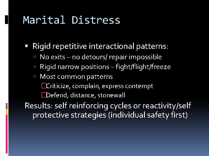 Marital Distress Rigid repetitive interactional patterns: No exits – no detours/ repair impossible Rigid