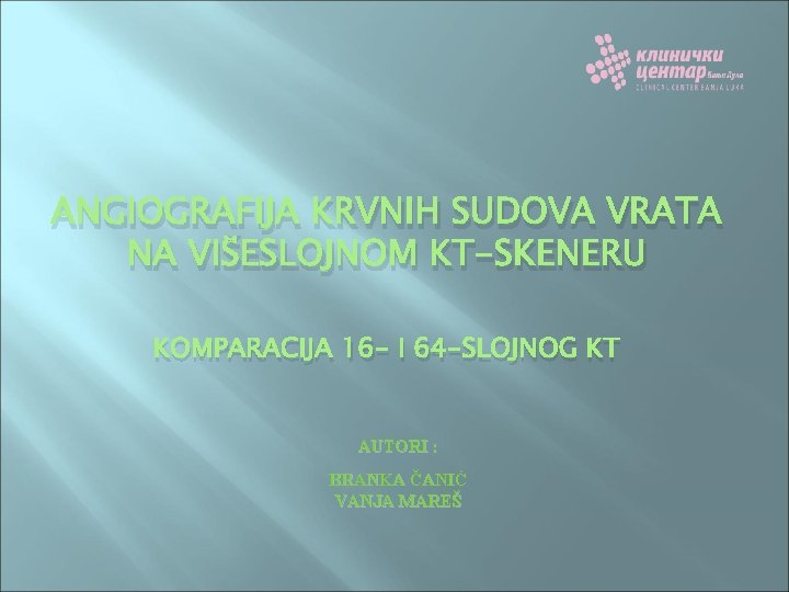 ANGIOGRAFIJA KRVNIH SUDOVA VRATA NA VIŠESLOJNOM KT-SKENERU KOMPARACIJA 16 - I 64 -SLOJNOG KT