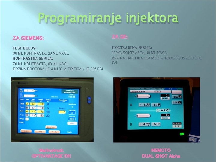 Programiranje injektora ZA SIEMENS: ZA GE: TEST BOLUS: 30 ML KONTRASTA, 20 ML NACL