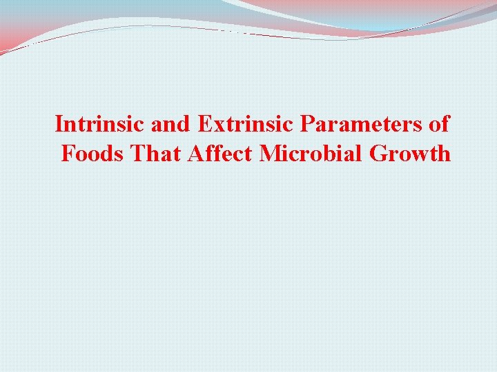 Intrinsic and Extrinsic Parameters of Foods That Affect Microbial Growth 