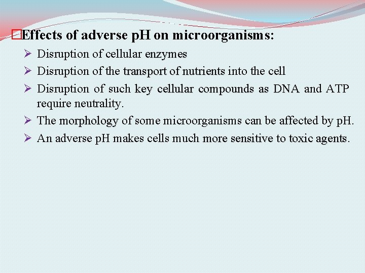 �Effects of adverse p. H on microorganisms: Ø Disruption of cellular enzymes Ø Disruption