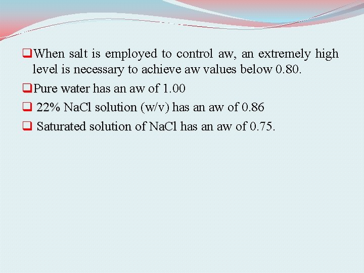 q. When salt is employed to control aw, an extremely high level is necessary