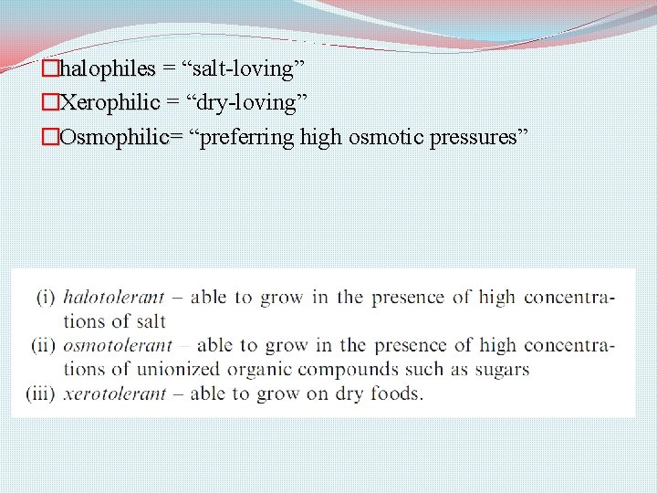 �halophiles = “salt-loving” �Xerophilic = “dry-loving” �Osmophilic= “preferring high osmotic pressures” 