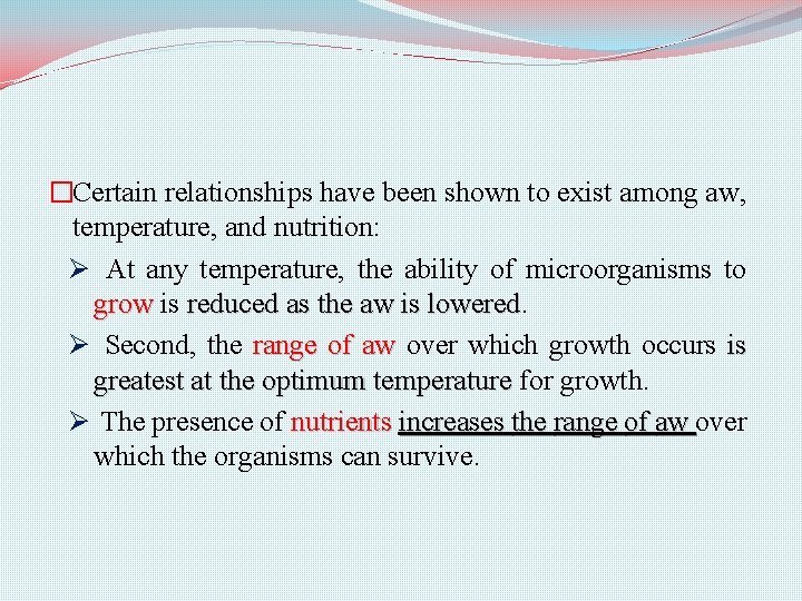 �Certain relationships have been shown to exist among aw, temperature, and nutrition: Ø At