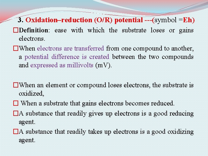 3. Oxidation–reduction (O/R) potential ---(symbol =Eh) �Definition: ease with which the substrate loses or