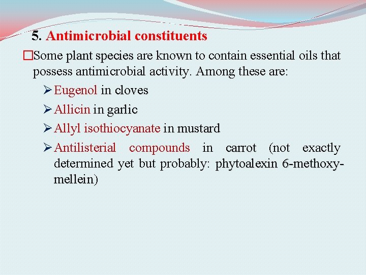 5. Antimicrobial constituents �Some plant species are known to contain essential oils that possess