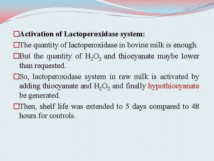 �Activation of Lactoperoxidase system: �The quantity of lactoperoxidase in bovine milk is enough �But