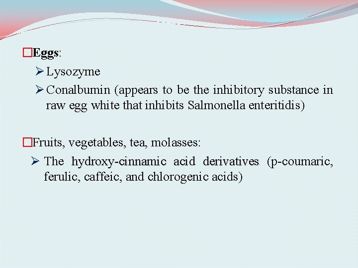 �Eggs: Ø Lysozyme Ø Conalbumin (appears to be the inhibitory substance in raw egg