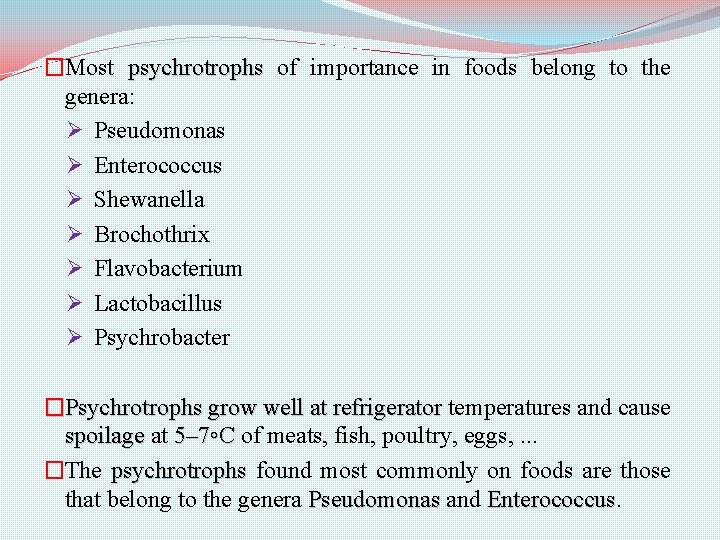 �Most psychrotrophs of importance in foods belong to the genera: Ø Pseudomonas Ø Enterococcus