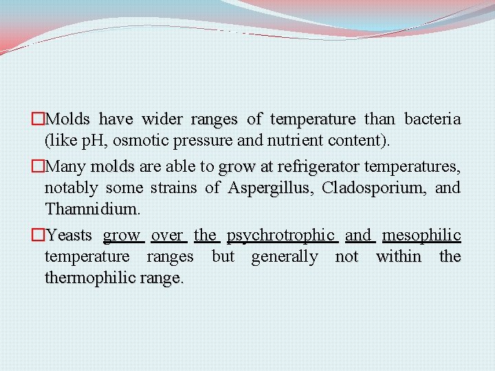 �Molds have wider ranges of temperature than bacteria (like p. H, osmotic pressure and