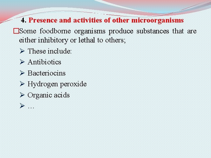 4. Presence and activities of other microorganisms �Some foodborne organisms produce substances that are