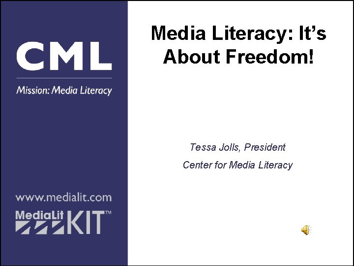 Media Literacy: It’s About Freedom! Tessa Jolls, President Center for Media Literacy 