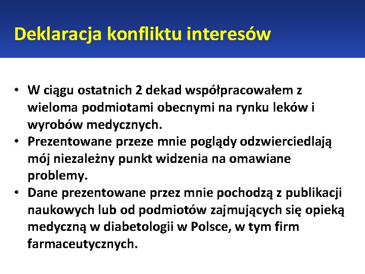 Deklaracja konfliktu interesów • W ciągu ostatnich 2 dekad współpracowałem z wieloma podmiotami obecnymi