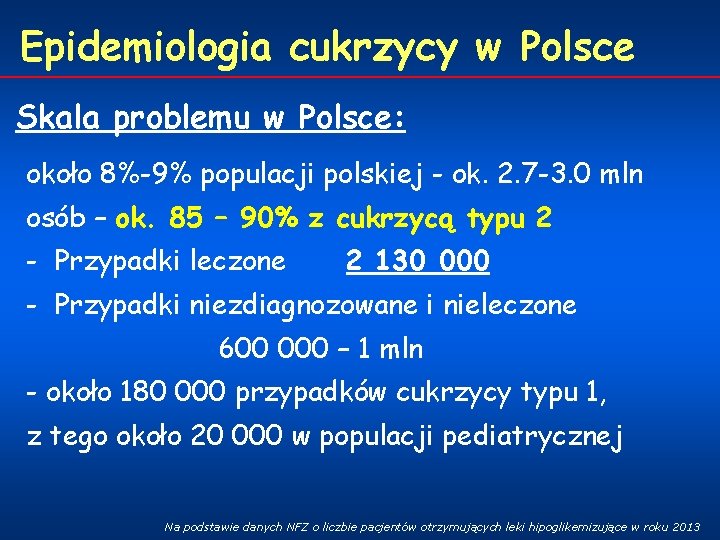 Epidemiologia cukrzycy w Polsce Skala problemu w Polsce: około 8%-9% populacji polskiej - ok.