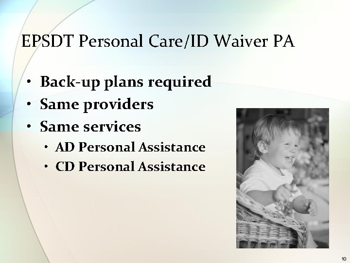 EPSDT Personal Care/ID Waiver PA • Back-up plans required • Same providers • Same EPSDT Personal Care/ID Waiver PA • Back-up plans required • Same providers • Same