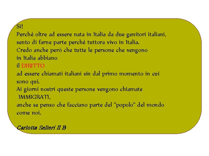 Sì! Perché oltre ad essere nata in Italia da due genitori italiani, sento di