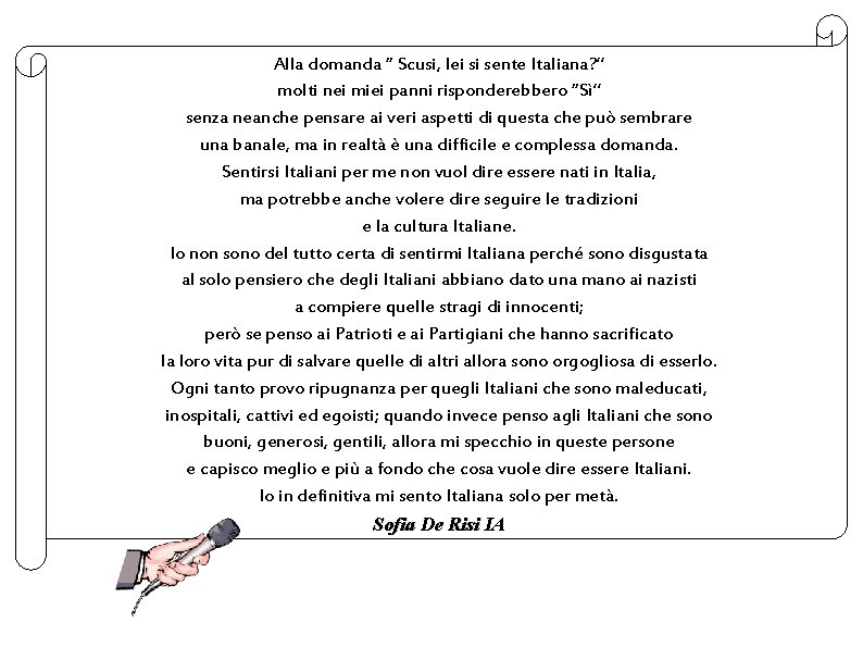 Alla domanda “ Scusi, lei si sente Italiana? ” molti nei miei panni risponderebbero