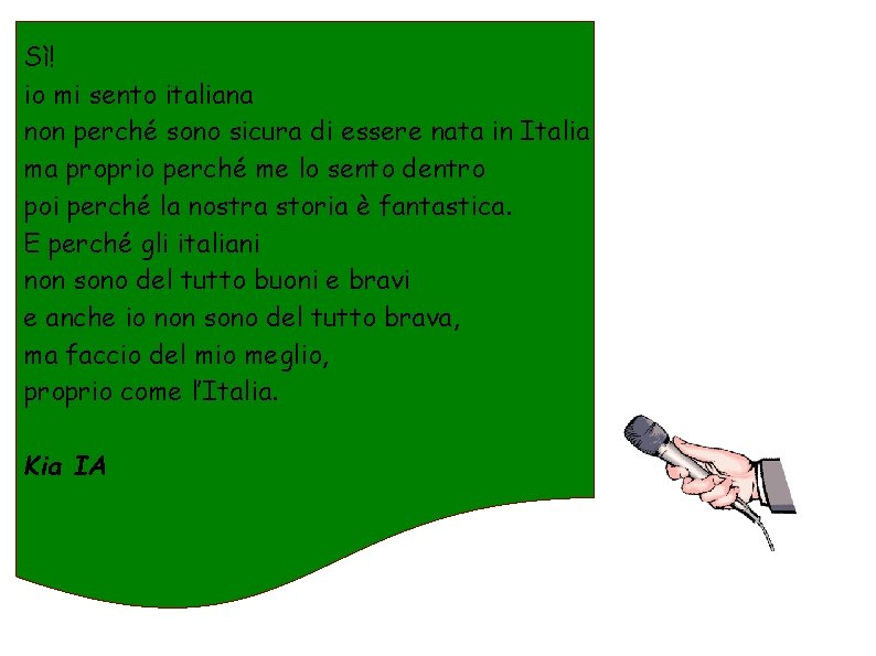 Sì! io mi sento italiana non perché sono sicura di essere nata in Italia