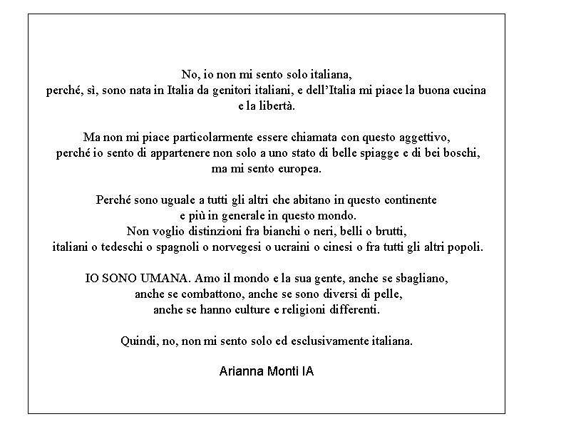 No, io non mi sento solo italiana, perché, sì, sono nata in Italia da