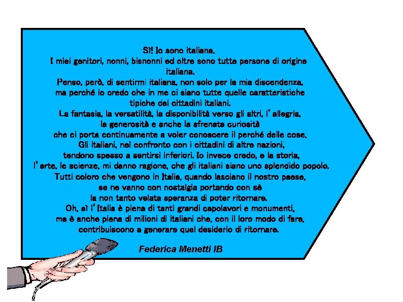 Sì! Io sono italiana. I miei genitori, nonni, bisnonni ed oltre sono tutte persone