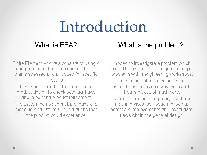 Introduction What is FEA? What is the problem? Finite Element Analysis consists of using