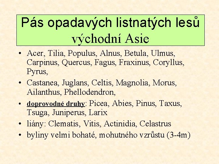 Pás opadavých listnatých lesů východní Asie • Acer, Tilia, Populus, Alnus, Betula, Ulmus, Carpinus,