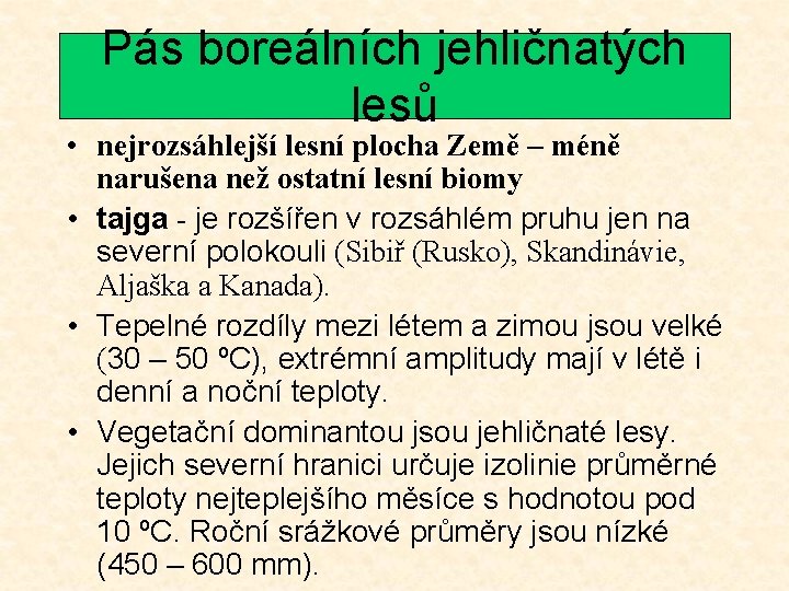 Pás boreálních jehličnatých lesů • nejrozsáhlejší lesní plocha Země – méně narušena než ostatní Pás boreálních jehličnatých lesů • nejrozsáhlejší lesní plocha Země – méně narušena než ostatní