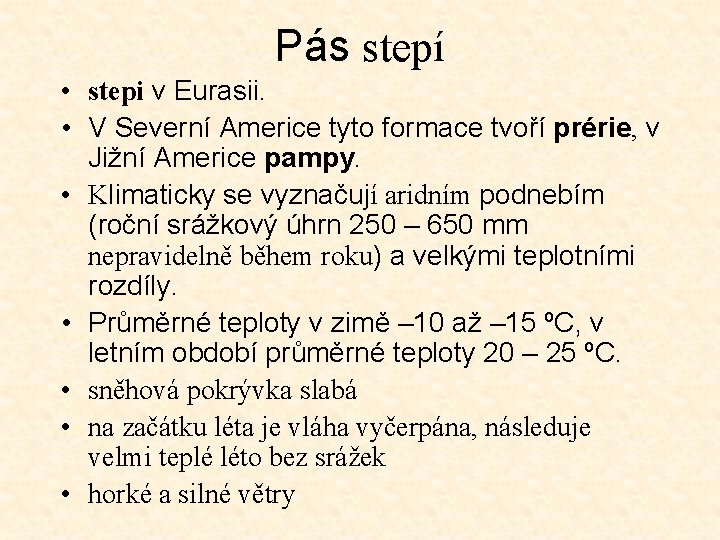 Pás stepí • stepi v Eurasii. • V Severní Americe tyto formace tvoří prérie,