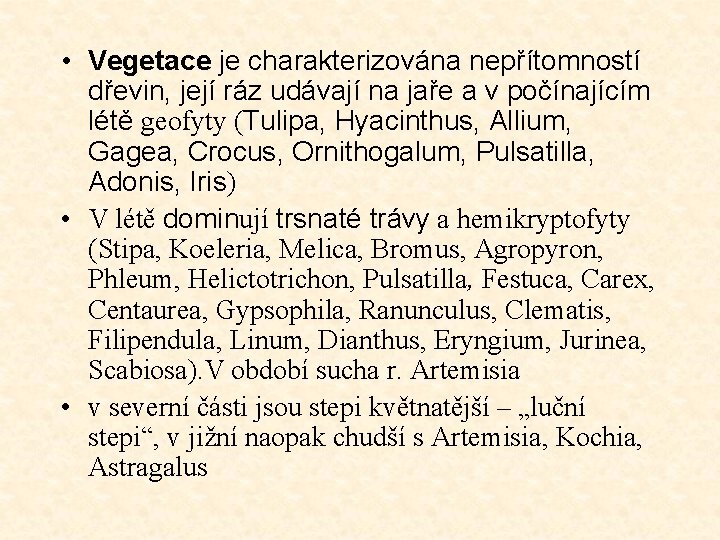 • Vegetace je charakterizována nepřítomností dřevin, její ráz udávají na jaře a v • Vegetace je charakterizována nepřítomností dřevin, její ráz udávají na jaře a v