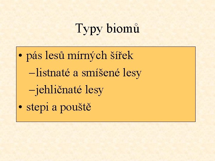 Typy biomů • pás lesů mírných šířek – listnaté a smíšené lesy – jehličnaté