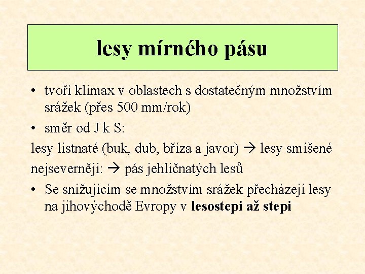 lesy mírného pásu • tvoří klimax v oblastech s dostatečným množstvím srážek (přes 500