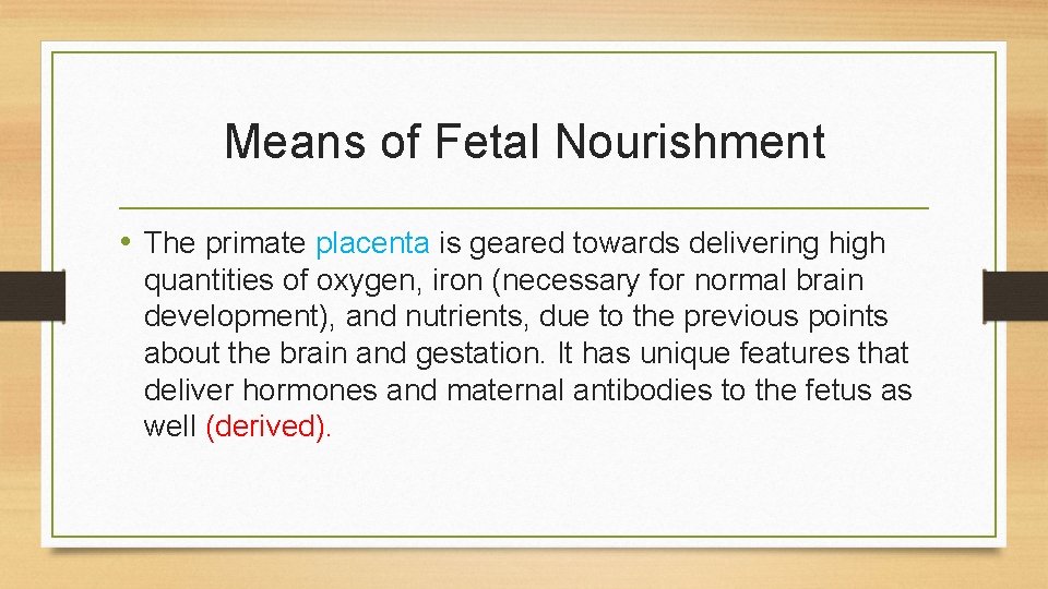 Means of Fetal Nourishment • The primate placenta is geared towards delivering high quantities