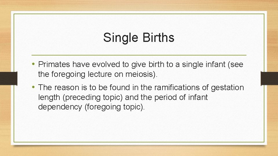 Single Births • Primates have evolved to give birth to a single infant (see